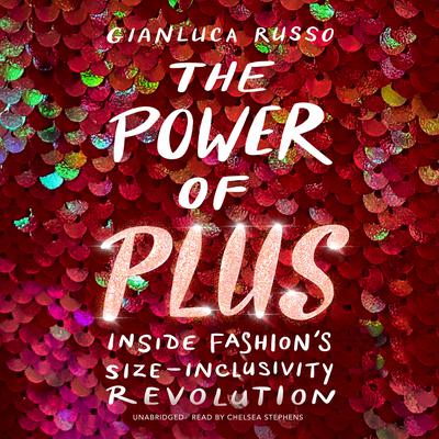 The Power of Plus: Inside Fashions Size-Inclusivity Revolution Audiobook, by Gianluca Russo