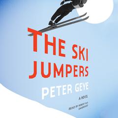 The Ski Jumpers: A Novel Audiobook, by Peter Geye