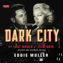 Dark City: The Lost World of Film Noir (Revised and Expanded Edition) Audiobook, by Eddie Muller