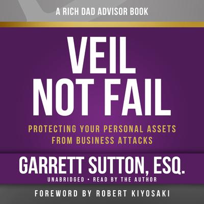 Veil Not Fail: Protecting Your Personal Assets from Business Attacks Audiobook, by Garrett Sutton