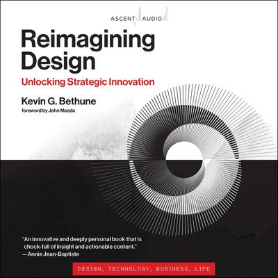 Reimagining Design: Unlocking Strategic Innovation Audiobook, by Kevin G. Bethune