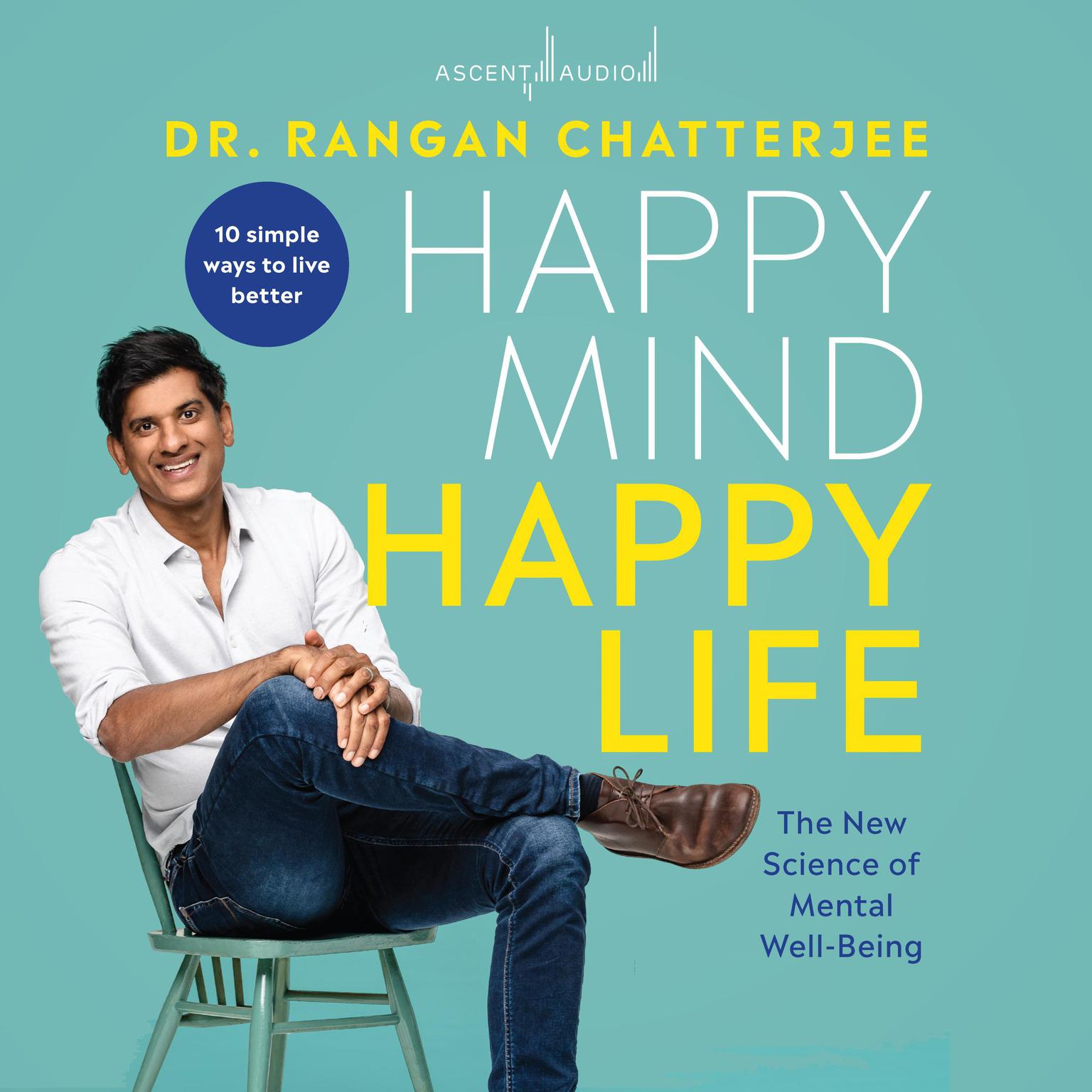 Happy Mind, Happy Life: The New Science of Mental Wellbeing Audiobook, by Rangan Chatterjee