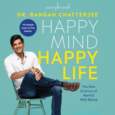 Happy Mind, Happy Life: The New Science of Mental Wellbeing Audiobook, by 