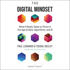 The Digital Mindset: What It Really Takes to Thrive in the Age of Data, Algorithms, and AI Audiobook, by Paul Leonardi
