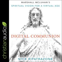 Digital Communion: Marshall McLuhans Spiritual Vision for a Virtual Age Audiobook, by Nick Ripatrazone