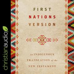First Nations Version: An Indigenous Translation of the New Testament Audiobook, by Terry Wildman