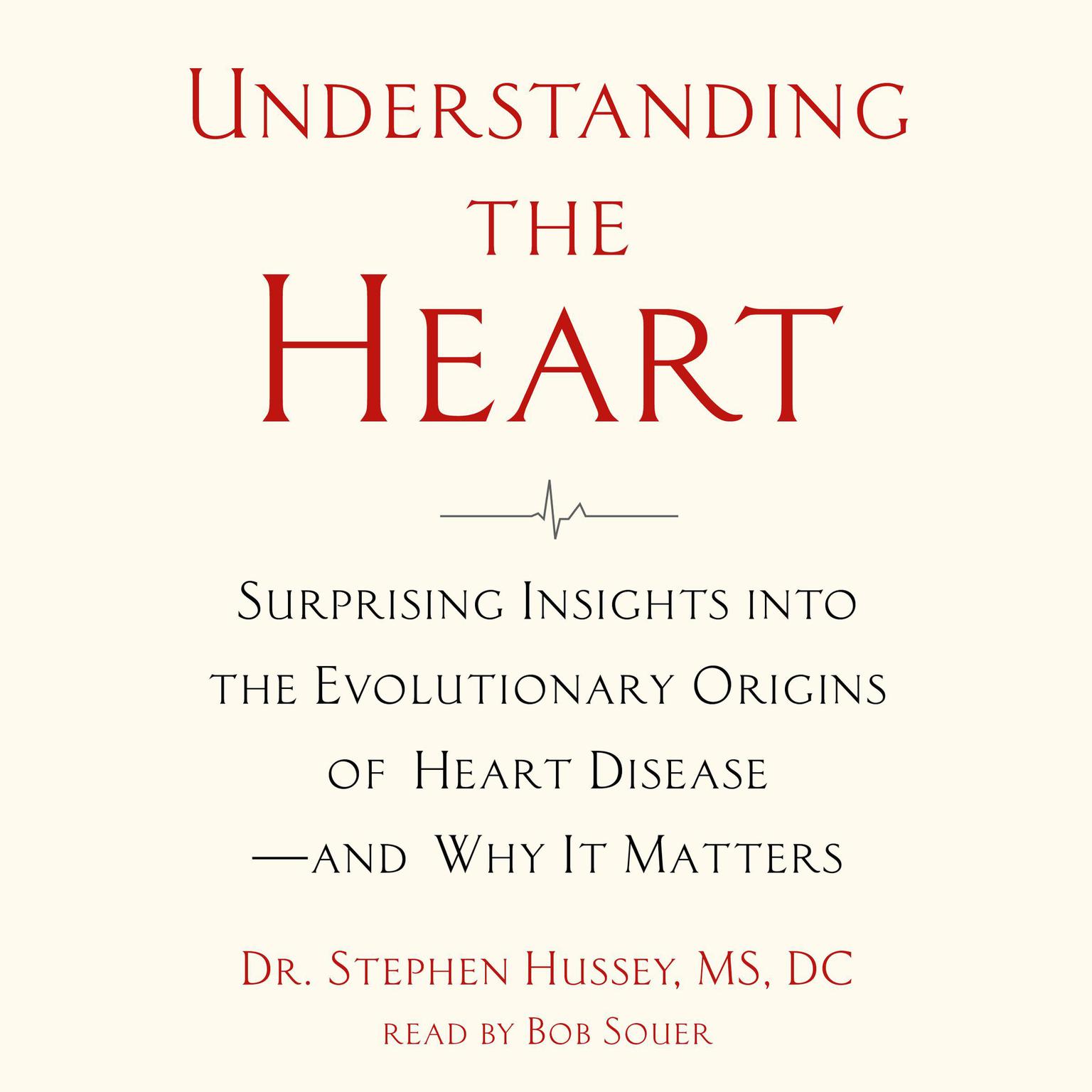 Understanding the Heart: Surprising Insights into the Evolutionary Origins of Heart Disease?and Why It Matters Audiobook, by Stephen Hussey