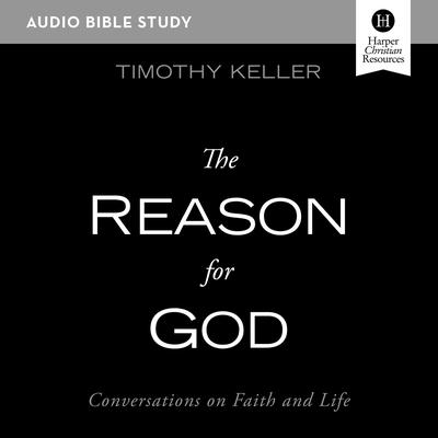 The Reason for God: Audio Bible Studies: Conversations on Faith and Life Audiobook, by 