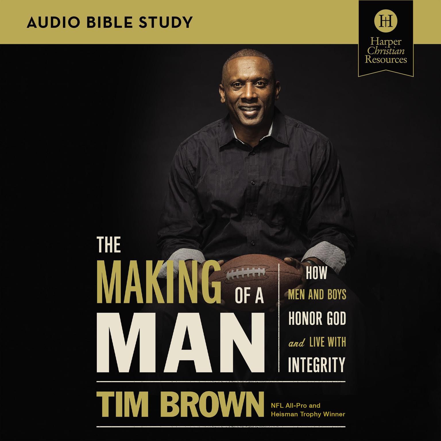 The Making of a Man: Audio Bible Studies: How Men and Boys Honor God and Live with Integrity Audiobook, by Tim Brown