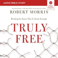 Truly Free: Audio Bible Studies: Breaking the Snares That So Easily Entangle Audiobook, by Robert Morris