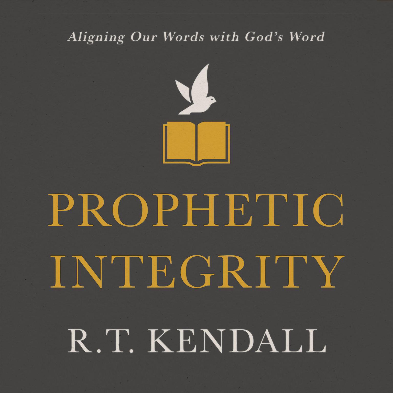 Prophetic Integrity: Aligning Our Words with Gods Word Audiobook, by R. T. Kendall