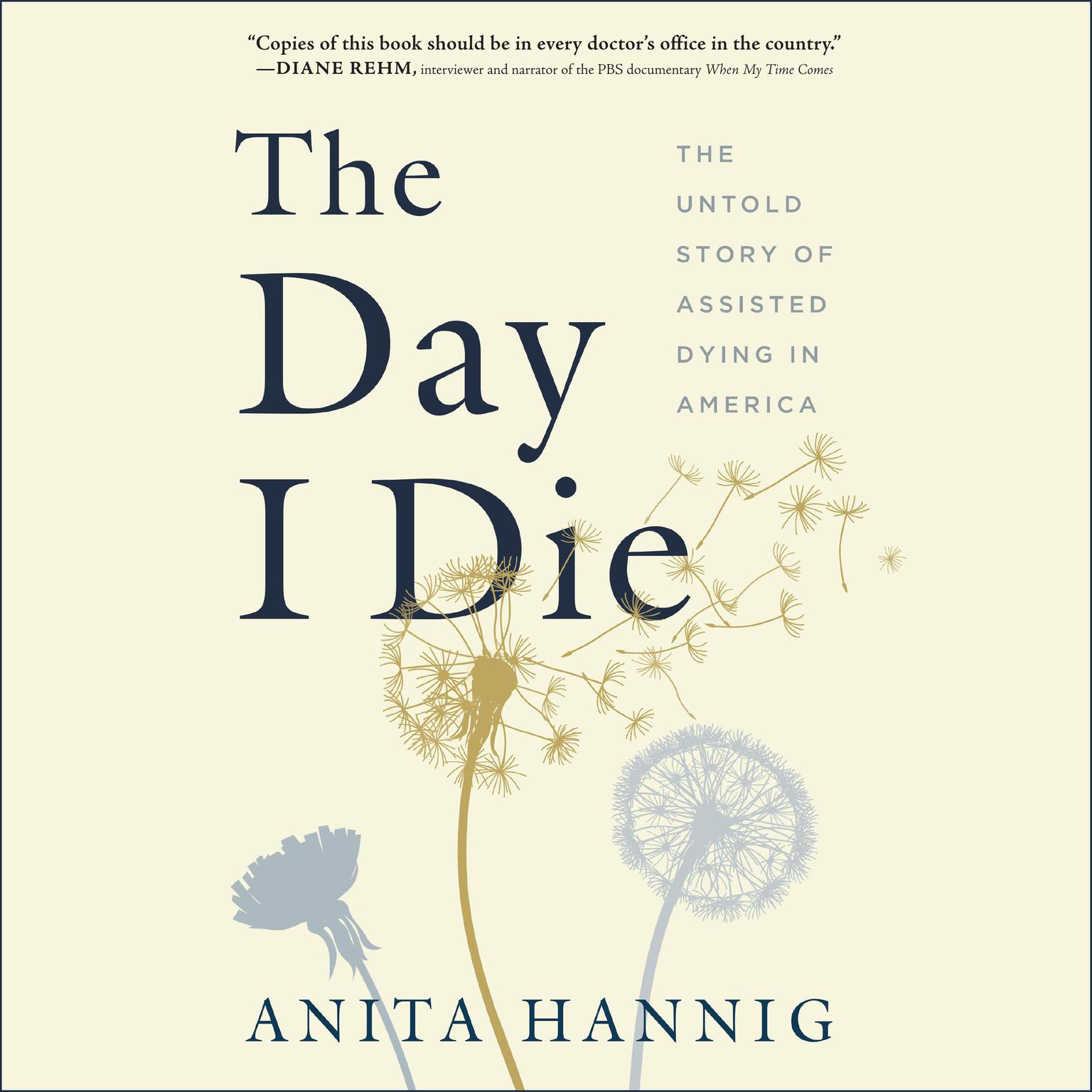 The Day I Die: The Untold Story of Assisted Dying in America Audiobook, by Anita Hannig