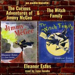 An Audio Bundle: The Curious Adventures of Jimmy McGee & The Witch Family Audiobook, by Eleanor Estes