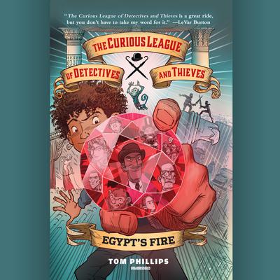 The Curious League of Detectives and Thieves 1: Egypt’s Fire Audiobook, by Tom Phillips