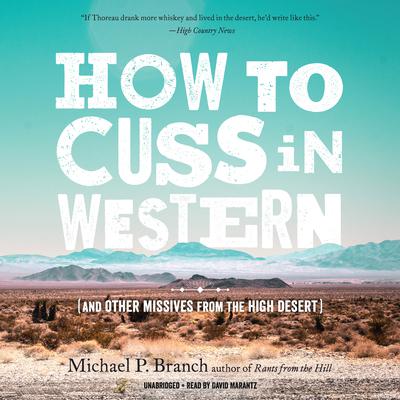How to Cuss in Western: And Other Missives from the High Desert Audiobook, by Michael P. Branch