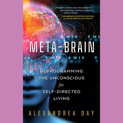 Meta-Brain: Reprogramming the Unconscious for Self-Directed Living Audiobook, by Alexandrea Day