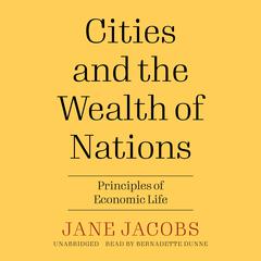 Cities and the Wealth of Nations: Principles of Economic Life Audiobook, by Jane Jacobs