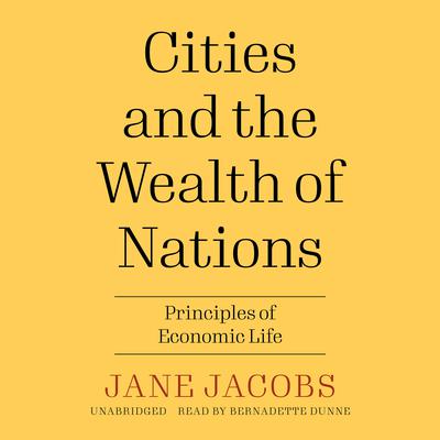 Cities and the Wealth of Nations: Principles of Economic Life Audiobook, by 