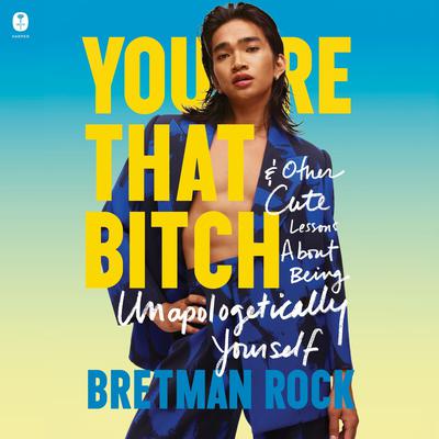 Youre That Bitch: & Other Cute Lessons About Being Unapologetically Yourself Audiobook, by Bretman Rock
