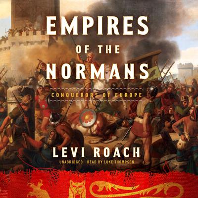 Empires of the Normans: Makers of Europe, Conquerors of Asia Audiobook, by Levi Roach