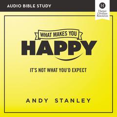 What Makes You Happy: Audio Bible Studies: Its Not What Youd Expect Audiobook, by Andy Stanley