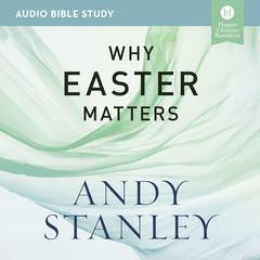 Why Easter Matters: Audio Bible Studies Audiobook, by Andy Stanley