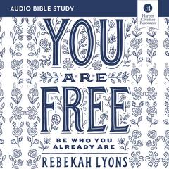 You Are Free: Audio Bible Studies: Be Who You Already Are Audiobook, by Rebekah Lyons