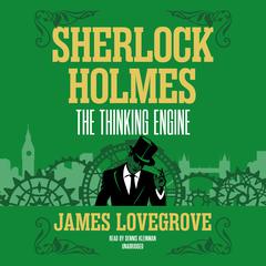 Sherlock Holmes: The Thinking Engine Audiobook, by James Lovegrove