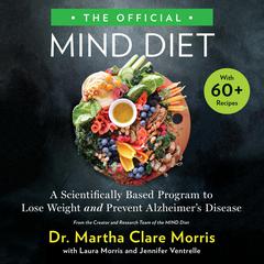 The Official MIND Diet: A Scientifically Based Program to Lose Weight and Prevent Alzheimer's Disease Audiobook, by Martha Clare Morris