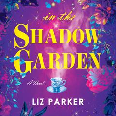 In the Shadow Garden Audiobook, by Liz Parker