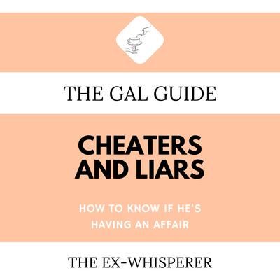 The Gal Guide to Cheaters and Liars: How to Know if He’s Having an Affair Audiobook, by Gabrielle St. George