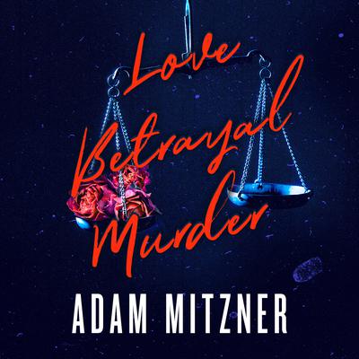 Love Betrayal Murder Audiobook, by Adam Mitzner