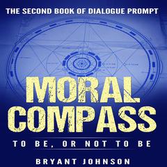 Moral Compass To Be or Not to Be Audiobook, by Bryant Johnson  