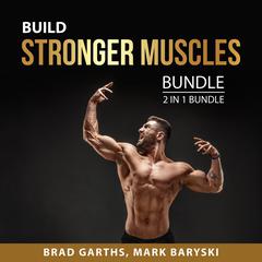 Build Stronger Muscles Bundle, 2 in 1 Bundle: Muscle for Life and Starting Strength Audiobook, by Mark Baryski