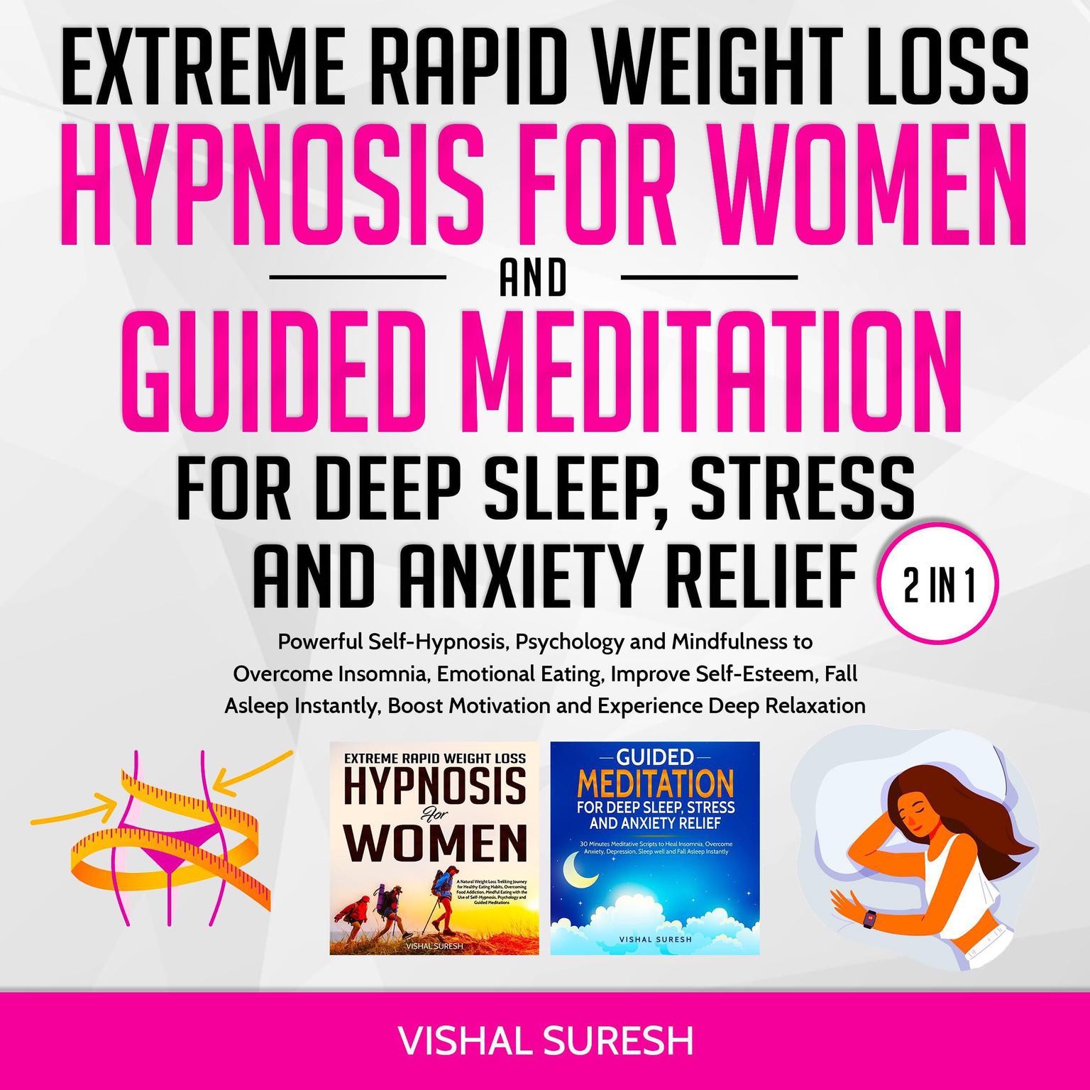 Extreme Rapid Weight Loss Hypnosis for Women and Guided Meditation for Deep Sleep, Stress and Anxiety Relief 2 in 1: Powerful Self-Hypnosis, Psychology and Mindfulness to Overcome Insomnia, Emotional Eating, Improve Self-Esteem, Fall Asleep Instantly, Boost Motivation and Experience Deep Relaxation Audiobook, by Vishal Suresh