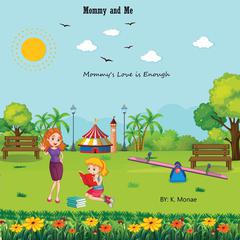 Mommy and Me: Mommys Love is Enough Audiobook, by K. Monae