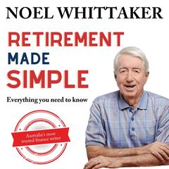Retirement Made Simple: All you ned to know Audiobook, by Noel Whittaker