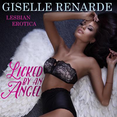 Licked by an Angel: Lesbian Erotica Audiobook, by Giselle Renarde