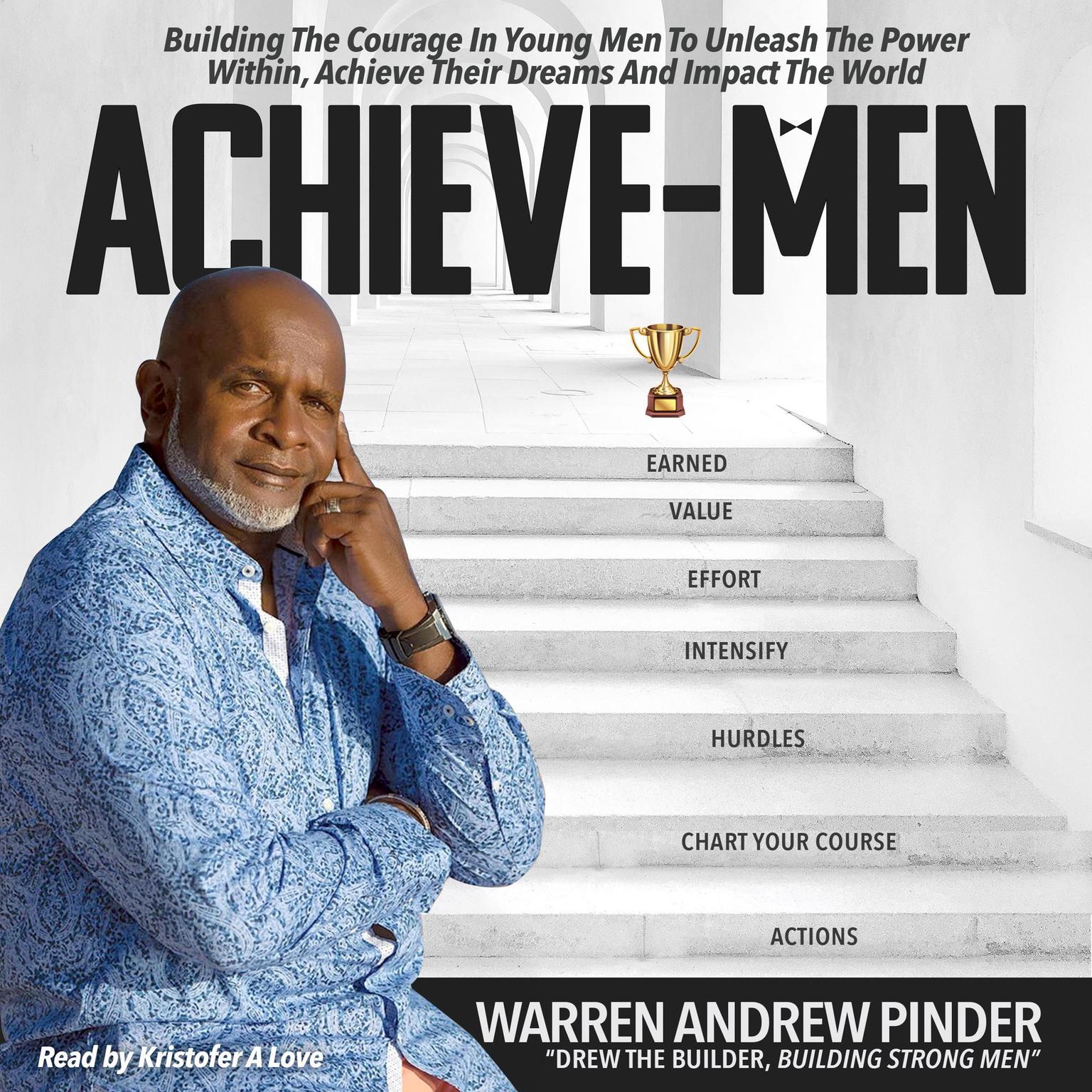 Achieve-Men (Abridged): Building The Courage In Young Men To Unleash The Power Within, Achieve Their Dreams, And Impact The World. Audiobook, by Warren Andrew Pinder