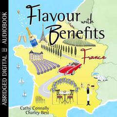 Flavour with Benefits: France Audiobook, by Cathy Connally  Charley Best