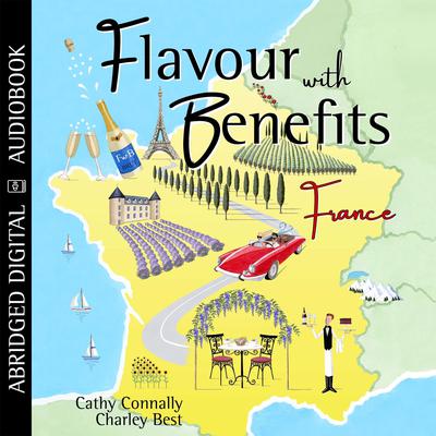 Flavour with Benefits: France Audiobook, by Cathy Connally  Charley Best