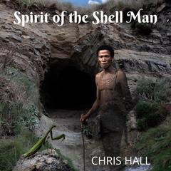 Spirit of the Shell Man Audiobook, by Chris Hall