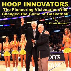 Hoop Innovators:: The Pioneering Visionaries Who Changed the Game of Basketball Audiobook, by Elliott Haimoff