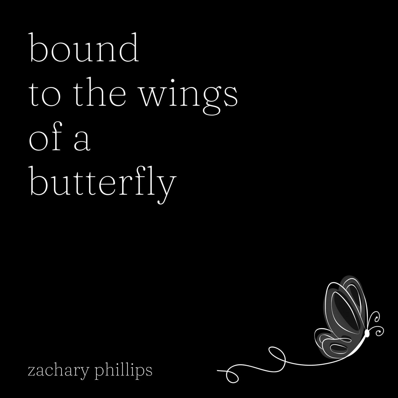 Bound to the Wings of a Butterfly Audiobook, by Zachary Phillips