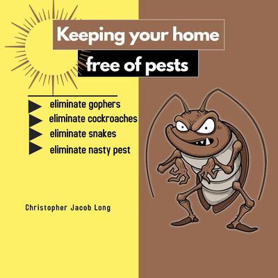 Keeping your home free of pests Audiobook, by Christopher Jacob Long
