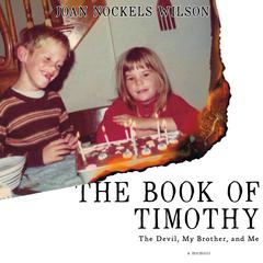 The Book of Timothy: The Devil, My Brother, and Me [A Memoir] Audiobook, by Joan Nockels Wilson