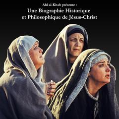 Une Biographie Historique et Philosophique de Jésus-Christ Audiobook, by Israel Nazir
