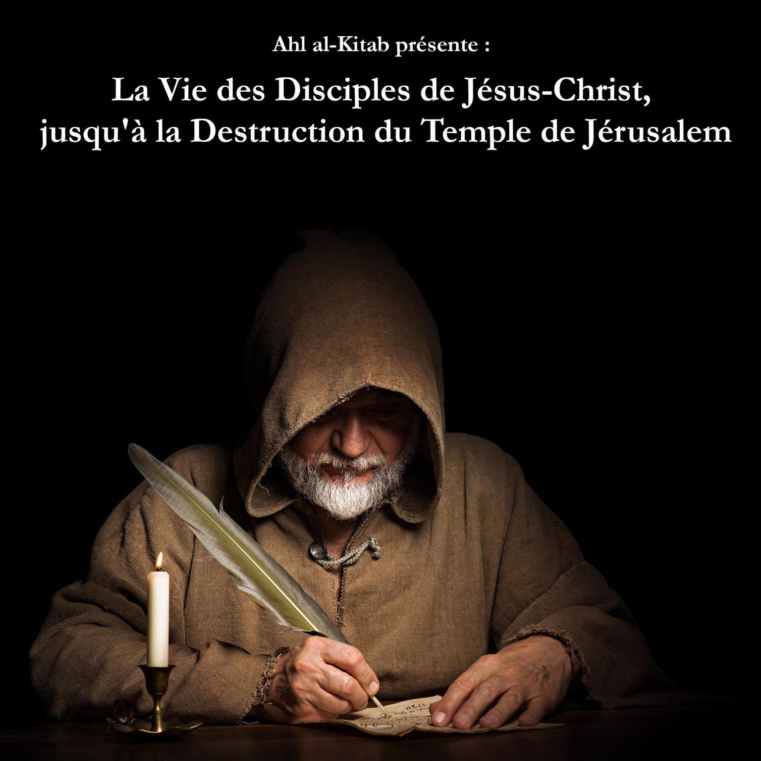La Vie des Disciples de Jésus-Christ, jusqu à la Destruction du Temple de Jérusalem. (Abridged) Audiobook, by Israel Nazir