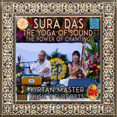 Sura Das The Yoga Of Sound The Power Of Chanting: Kirtan Master Music & Purports Audiobook, by Sura Das