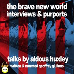 The Brave New World Interviews & Purports - Talks by Aldous Huxley Audiobook, by Geoffrey Giuliano